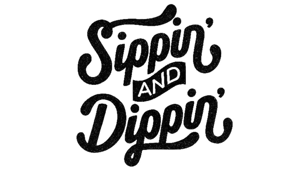 Texto con la leyenda "Sippin' and Dippin'".